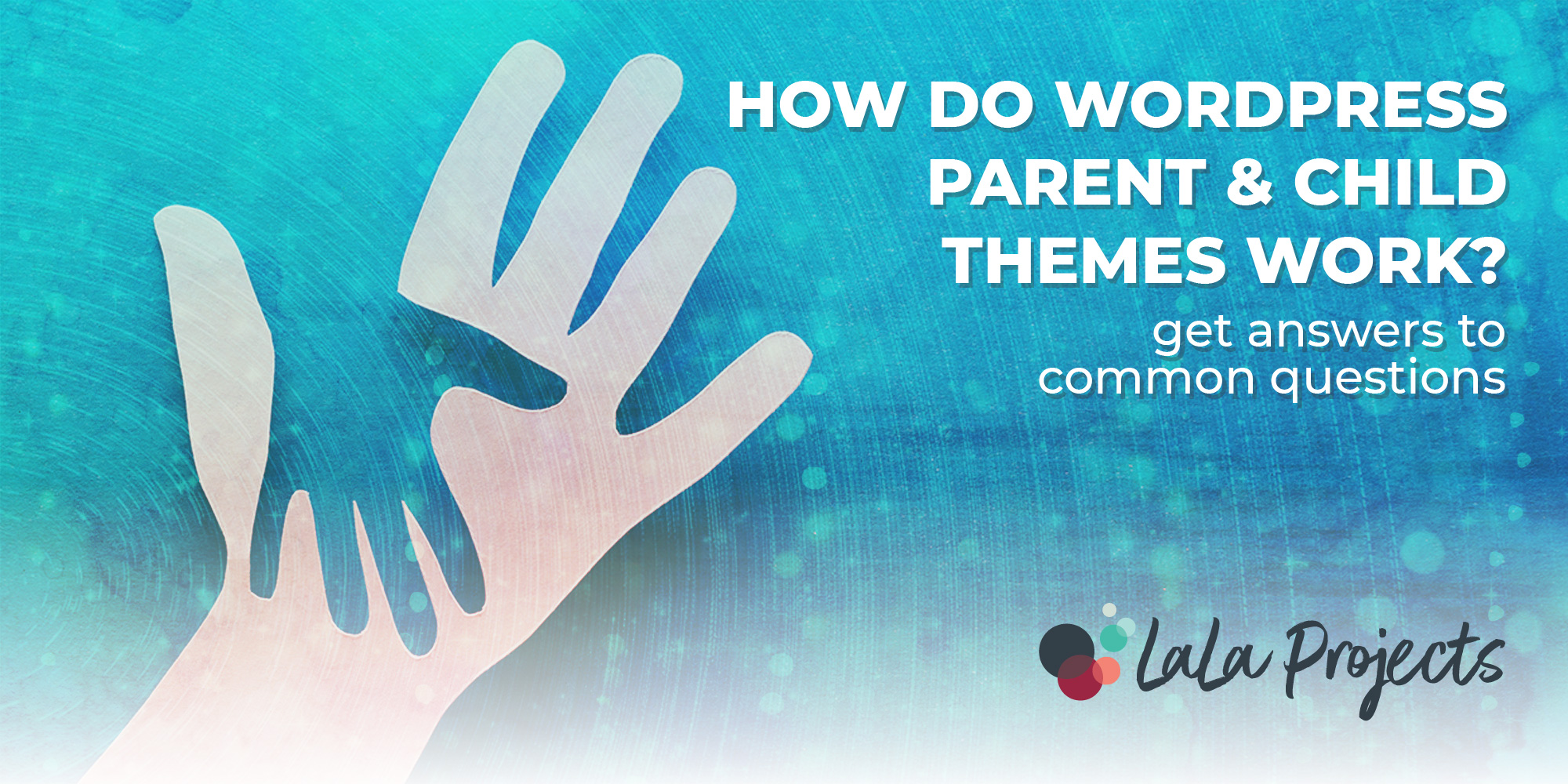 How Do WordPress Parent Themes and Child Themes Work? - LaLa Projects ...